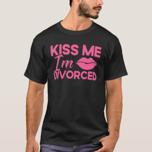 Happy Divorce Party Kiss Me I'm Divorced 1 T-Shirt