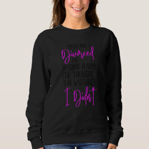 Happy Divorce Party My Ex And I Divorced For Relig Sweatshirt