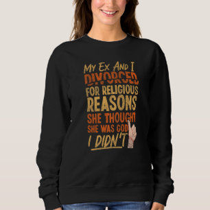 Happy Divorce Party My Ex And I Divorced For Relig Sweatshirt