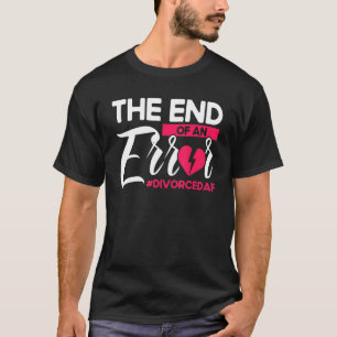 Happy Divorce Party The End Of An Error Divorcedaf T-Shirt