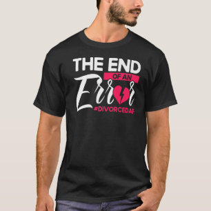 Happy Divorce Party The End Of An Error Divorcedaf T-Shirt