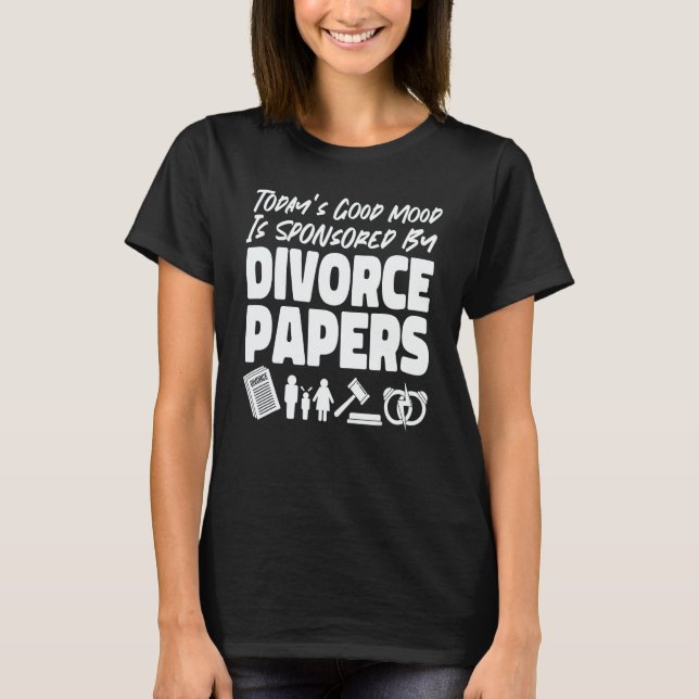 Happy Divorce Party Today's Good Mood Is Sponsored T-Shirt (Front)