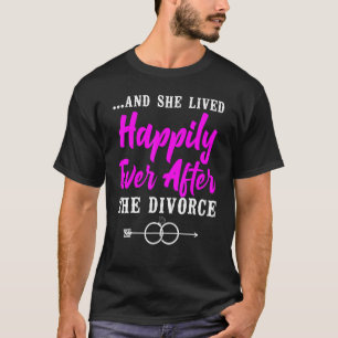 Happy Divorce Party u2026And She Lived Happily Eve T-Shirt