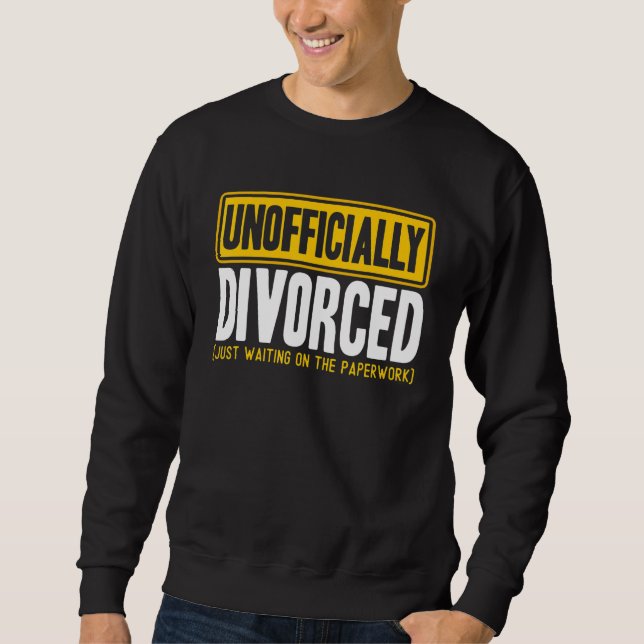 Happy Divorce Party Unofficially Divorced Paperwor Sweatshirt (Front)