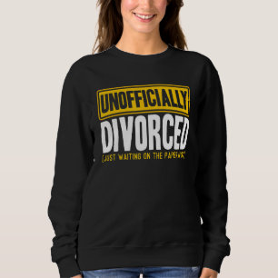 Happy Divorce Party Unofficially Divorced Paperwor Sweatshirt