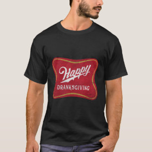 Happy Dranksgiving - Beer Drinker - Thanksgiving T-Shirt