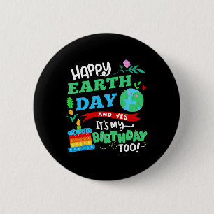 Happy Earth Day And Yes It's My Birthday Too! 6 Cm Round Badge
