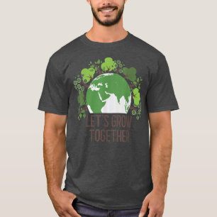 Happy Earth Day Lets Grow Together Funny Science T T-Shirt