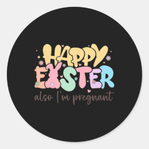 Happy Easter Also I'm Pregnant Classic Round Sticker