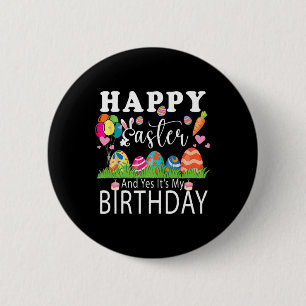 Happy Easter And Yes It's My Birthday April Easter 6 Cm Round Badge