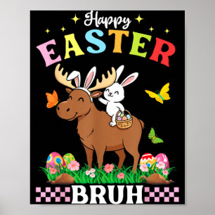 Happy Easter Bruh Cute Moose Bunny Ears Basket Egg Poster
