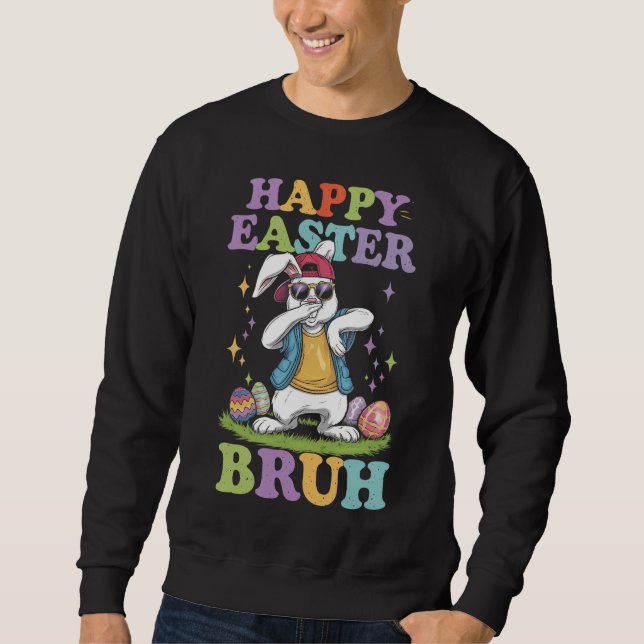 Happy Easter Bruh Funny Dabbing Bunny Rabbit Bro Sweatshirt (Front)
