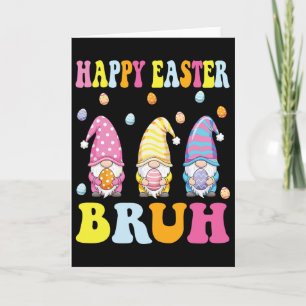 Happy Easter Bruh Funny Gnomies Bunny Eggs Boys Ki Card