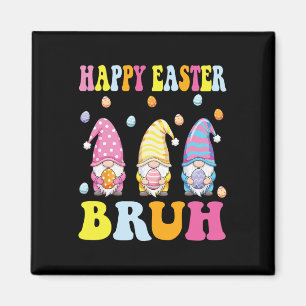 Happy Easter Bruh Funny Gnomies Bunny Eggs Boys Ki Magnet