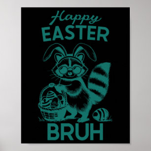 Happy Easter Bruh Racoon Easter Bunny Rabbit Raco Poster