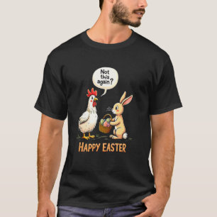 Happy Easter Bunny Chicken Funny T-Shirt