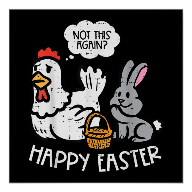 Happy Easter Bunny Chicken Not Again Funny Men Wom Poster (Front)