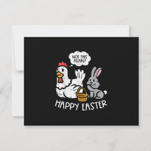 Happy Easter Bunny Chicken Not Again Funny Men Wom RSVP Card