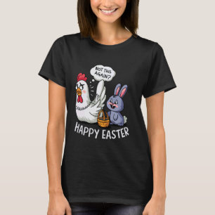 Happy Easter Bunny Chicken Not Again Funny Men Wom T-Shirt