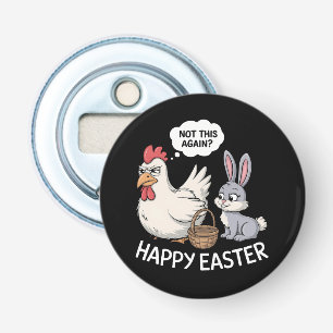 Happy Easter Bunny Rabbit Chicken Not This Again Bottle Opener
