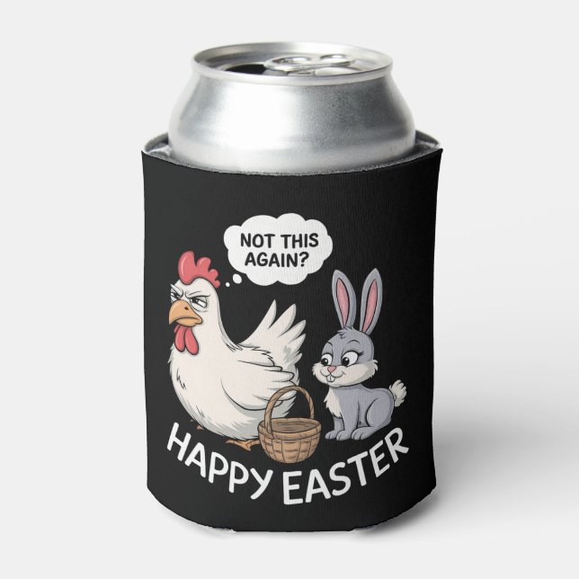 Happy Easter Bunny Rabbit Chicken Not This Again Can Cooler (Can Front)
