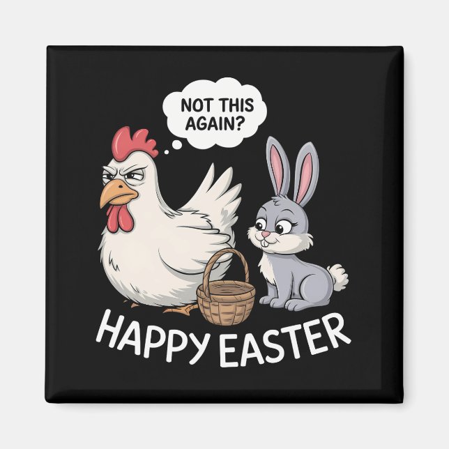 Happy Easter Bunny Rabbit Chicken Not This Again Magnet (Front)