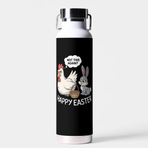Happy Easter Bunny Rabbit Chicken Not This Again Water Bottle