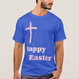 Happy Easter Christian Religious Faith Cross  T-Shirt