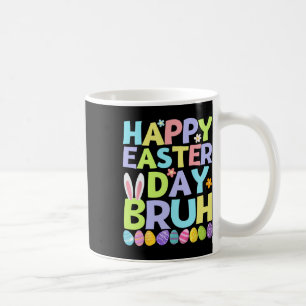 Happy Easter Day Bruh Teens Boys Kids Easter Eggs Coffee Mug