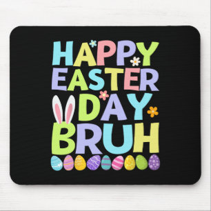 Happy Easter Day Bruh Teens Boys Kids Easter Eggs Mouse Pad
