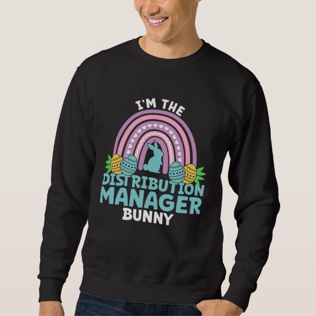 Happy Easter Day I m the Distribution Manager Bunn Sweatshirt (Front)