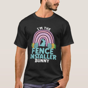 Happy Easter Day I m the Fence Installer Bunny T-Shirt