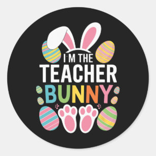 Happy Easter Day I'm The Teacher Bunny Ears Life Classic Round Sticker