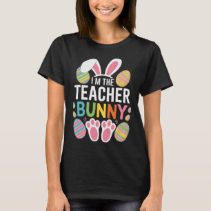 Happy Easter Day I'm The Teacher Bunny Ears Life T-Shirt