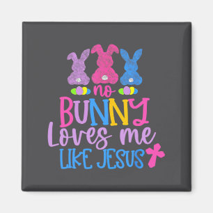 Happy Easter Day No Bunny Loves Me Like Jesus Magnet