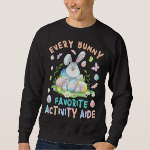 Happy Easter Every Bunny Is Favourite Activity Aid Sweatshirt