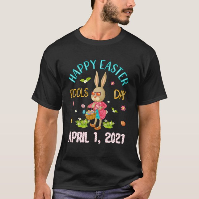 Happy Easter Fool's Day 1St April 2021 Bunny Eggs T-Shirt (Front)