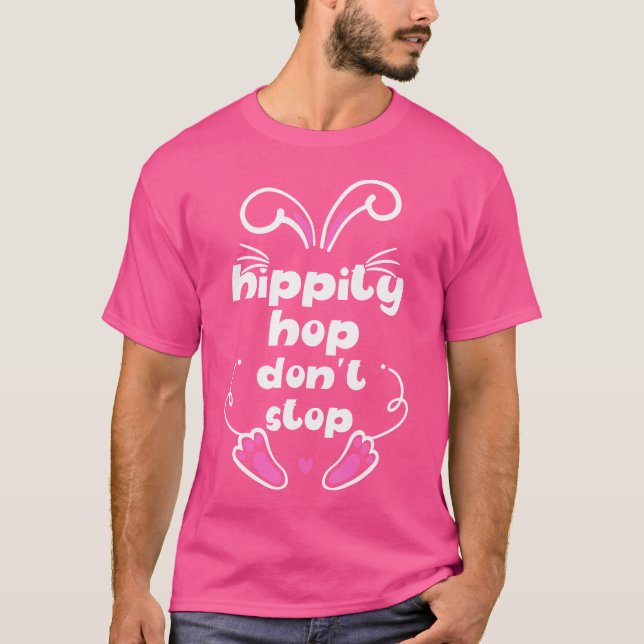 Happy Easter Hippity Hop Don'T Stop Funny Hip Hop  T-Shirt (Front)