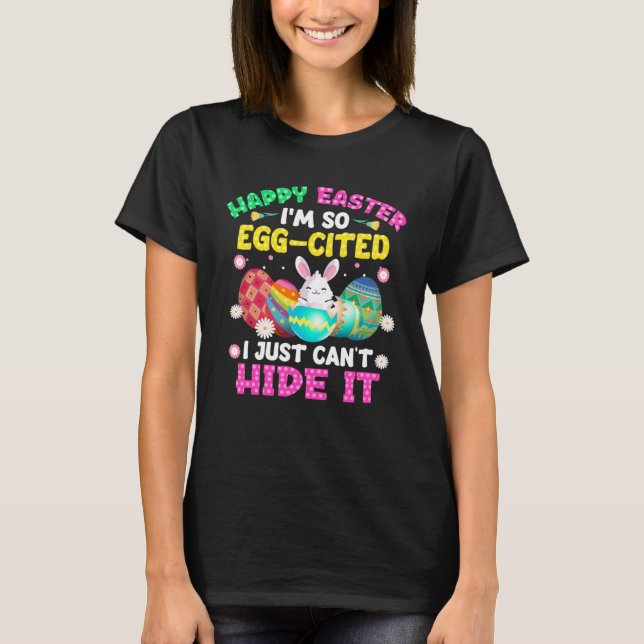 Happy Easter I m So Egg Cited Bunny Easter Day Tod T-Shirt (Front)
