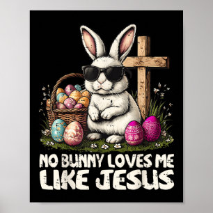 Happy Easter No Bunny Loves Me Like Jesus Christia Poster