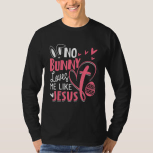 Happy Easter No Bunny Loves Me Like Jesus Men Wome T-Shirt