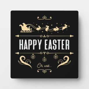 Happy Easter. Oh, Wait... - Santa and Bunny Sleigh Plaque