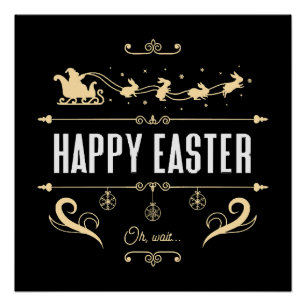 Happy Easter. Oh, Wait... - Santa and Bunny Sleigh Poster