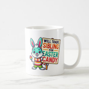 Happy Easter Will Trade Siblings For Easter Candy Coffee Mug
