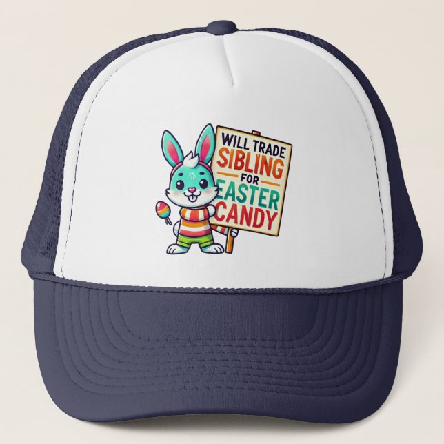 Happy Easter Will Trade Siblings For Easter Candy Trucker Hat (Front)