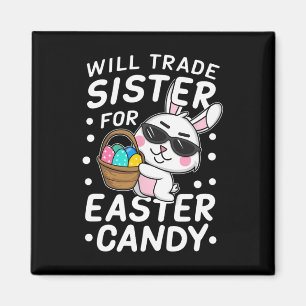 Happy Easter Will Trade Sister For Easter Candy Bo Magnet