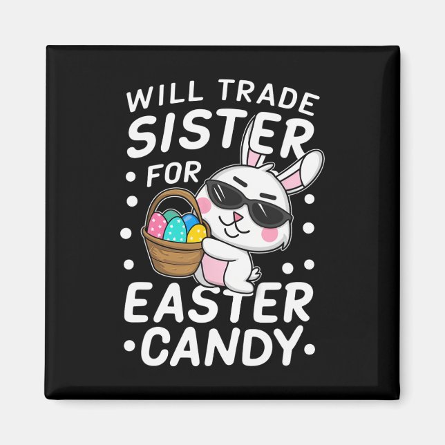 Happy Easter Will Trade Sister For Easter Candy Bo Magnet (Front)