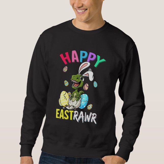 Happy Eastrawr T Rex Easter Bunny Dinosaur Eggs Bo Sweatshirt (Front)