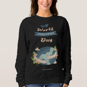 Happy Environment Day Our Planet  3 Sweatshirt