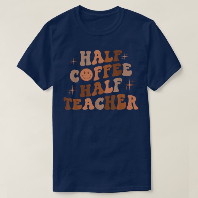 Happy Face Retro Half Coffee Half Teacher Back To  T-Shirt (Design Front)